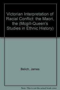 cover of the book The Victorian interpretation of racial conflict: the Maori, the British, and the New Zealand wars