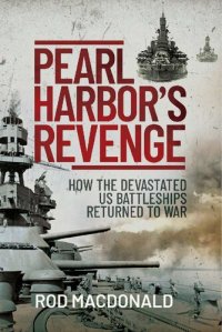 cover of the book Pearl Harbor’s Revenge: How the Devastated U.S. Battleships Returned to War