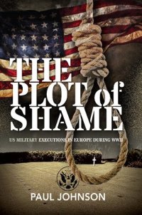 cover of the book The Plot of Shame: US Military Executions in Europe During WWII