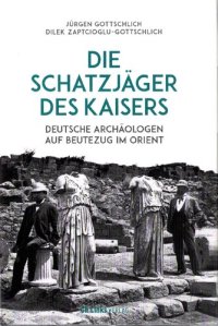 cover of the book Die Schatzjäger des Kaisers: Deutsche Archäologen auf Beutezug im Orient