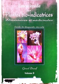 cover of the book L'encyclopédie des plantes bio-indicatrices alimentaires et médicinales: Guide de diagnostic des sols Volume 2