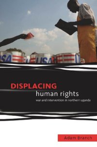 cover of the book Displacing Human Rights: War and Intervention in Northern Uganda