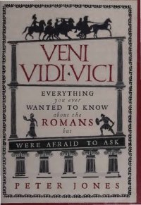 cover of the book Veni, Vidi, Vici - Everything You Ever Wanted to Know About the Romans but Were Afraid to Ask