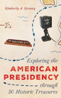 cover of the book Exploring the American Presidency through 50 Historic Treasures