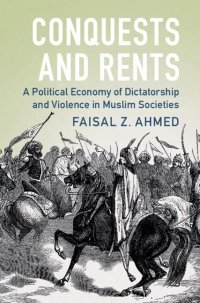 cover of the book Conquests and Rents: A Political Economy of Dictatorship and Violence in Muslim Societies