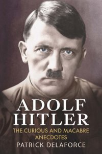 cover of the book Adolf Hitler: The Curious and Macabre Anecdotes