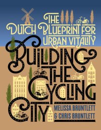 cover of the book Building the Cycling City: The Dutch Blueprint for Urban Vitality