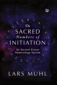 cover of the book The Sacred Numbers of Initiation: An Ancient Essene Numerology System