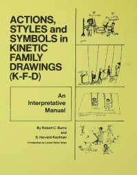 cover of the book Action, Styles, And Symbols In Kinetic Family Drawings (K-F-D) : an interpretive manual