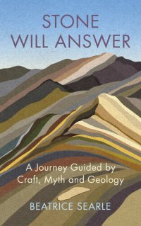 cover of the book Stone Will Answer: A Journey Guided by Craft, Myth and Geology