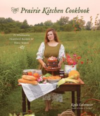 cover of the book The Prairie Kitchen Cookbook: 75 Wholesome Heartland Recipes for Every Season