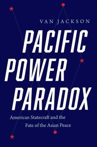 cover of the book Pacific Power Paradox: American Statecraft and the Fate of the Asian Peace