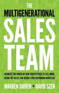 cover of the book The Multigenerational Sales Team: Harness the Power of New Perspectives to Sell More, Retain Top Talent, and Design a High Performing Workplace