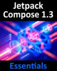 cover of the book Jetpack Compose 1.3 Essentials: Developing Android Apps with Jetpack Compose 1.3, Android Studio, and Kotlin