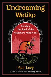 cover of the book Undreaming Wetiko: Breaking the Spell of the Nightmare Mind-Virus