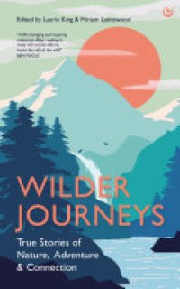 cover of the book Wilder Journeys: True Stories of Nature, Adventure and Connection