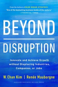 cover of the book Beyond Disruption: Innovate and Achieve Growth without Displacing Industries, Companies, or Jobs