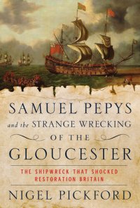 cover of the book Samuel Pepys and the Strange Wrecking of the Gloucester