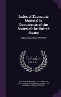 cover of the book Index of Economic Material in Documents of the States of the United States: Massachusetts, 1789-1904