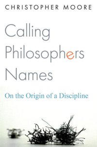 cover of the book Calling Philosophers Names: On the Origin of a Discipline