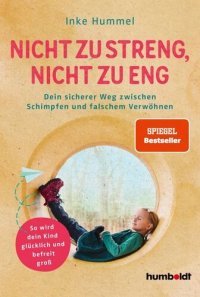 cover of the book Nicht zu streng, nicht zu eng: Dein sicherer Weg zwischen Schimpfen und falschem Verwöhnen. So wird dein Kind glücklich und befreit groß