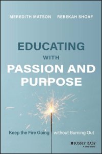 cover of the book Educating with Passion and Purpose: Keep the Fire Going without Burning Out