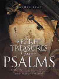 cover of the book Secret Treasures from Psalms: Using Psalms 1-24 as a Map to the Treasure of God's Heart Toward You and as a Key to Unlock Insight and Daily Application of Concepts That Affect Your Life and Community