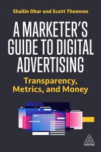 cover of the book A Marketer's Guide to Digital Advertising: Transparency, Metrics and Money