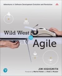 cover of the book Wild West to Agile: Adventures in Software Development Evolution and Revolution