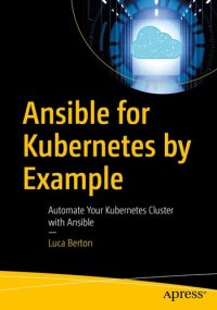 cover of the book Ansible for Kubernetes by Example: Automate Your Kubernetes Cluster with Ansible