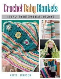 cover of the book Crochet Baby Blankets: 13 Easy to Intermediate Designs