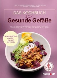 cover of the book Das Kochbuch für gesunde Gefäße: 70 Gourmetrezepte für gesunde Arterien. Wissenschaftlich fundiert - vom Arzt empfohlen. Mit einem Grußwort der Deutschen Gesellschaft für Gefäßchirurgie und Gefäßmedizin (DGG)