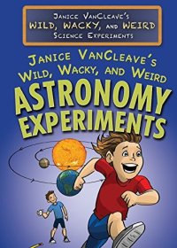 cover of the book Janice Vancleave's Wild, Wacky, and Weird Astronomy Experiments (Janice Vancleave's Wild, Wacky, and Weird Science Experiments)