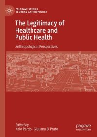 cover of the book The Legitimacy of Healthcare and Public Health: Anthropological Perspectives (Palgrave Studies in Urban Anthropology)