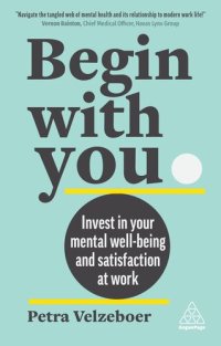 cover of the book Begin With You: Boost Your Mental Wellbeing and Satisfaction at Work