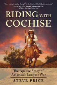 cover of the book Riding With Cochise: The Apache Story of America's Longest War