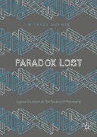 cover of the book Paradox Lost: Logical Solutions to Ten Puzzles of Philosophy