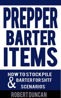 cover of the book Prepper Barter Items: How To Stockpile & Barter For SHTF Scenarios