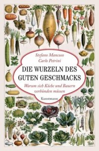 cover of the book Die Wurzeln des guten Geschmacks: Warum sich Köche und Bauern verbünden müssen