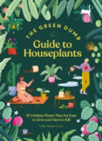 cover of the book Green Dumb Guide to Houseplants: 45 Unfussy Plants That Are Easy to Grow and Hard to Kill