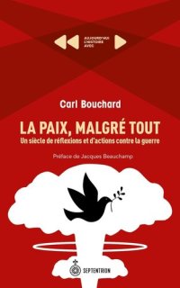 cover of the book La Paix, malgré tout. Un siècle de réflexions et d'actions contre la guerre