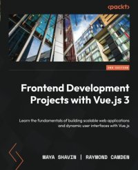 cover of the book Frontend Development Projects with Vue.js 3: Learn the fundamentals of building scalable web applications and dynamic user interfaces with Vue.js, 2nd Edition