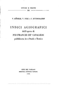 cover of the book Indici agiografici dell'opera di Pio Franchi de' Cavalieri pubblicata in «Studi e Testi»