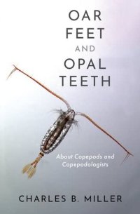 cover of the book Oar Feet and Opal Teeth: About Copepods and Copepodologists