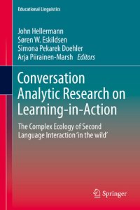 cover of the book Conversation Analytic Research on Learning-in-Action: The Complex Ecology of Second Language Interaction ‘in the wild’ (Educational Linguistics Book 38)