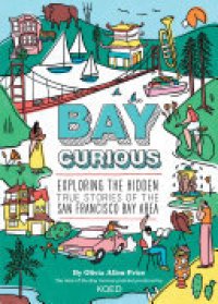 cover of the book Bay Curious: Exploring the Hidden True Stories of the San Francisco Bay Area