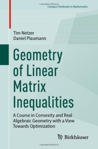 cover of the book Geometry of Linear Matrix Inequalities: A Course in Convexity and Real Algebraic Geometry with a View Towards Optimization (Compact Textbooks in Mathematics)