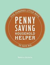 cover of the book Penny Saving Household Helper: Five Hundred Little Ways to Save Big