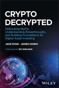 cover of the book Crypto Decrypted: Debunking Myths, Understanding Breakthroughs, and Building Foundations for Digital Asset Investing