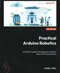 cover of the book Practical Arduino Robotics: A hands-on guide to bringing your robotics ideas to life using Arduino